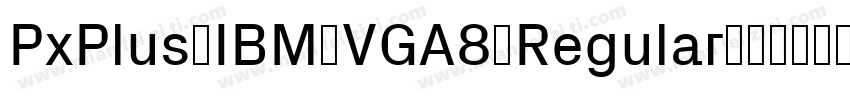 PxPlus IBM VGA8 Regular字体转换